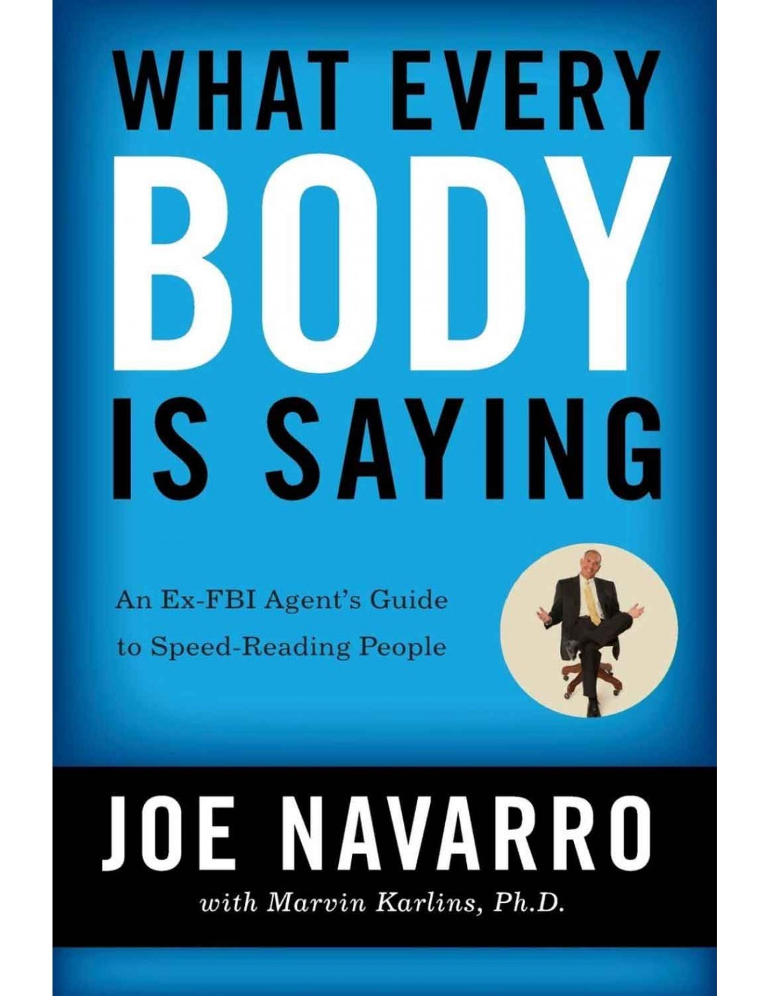 What Every BODY Is Saying: An Ex-FBI Agent's Guide to Speed-Reading People