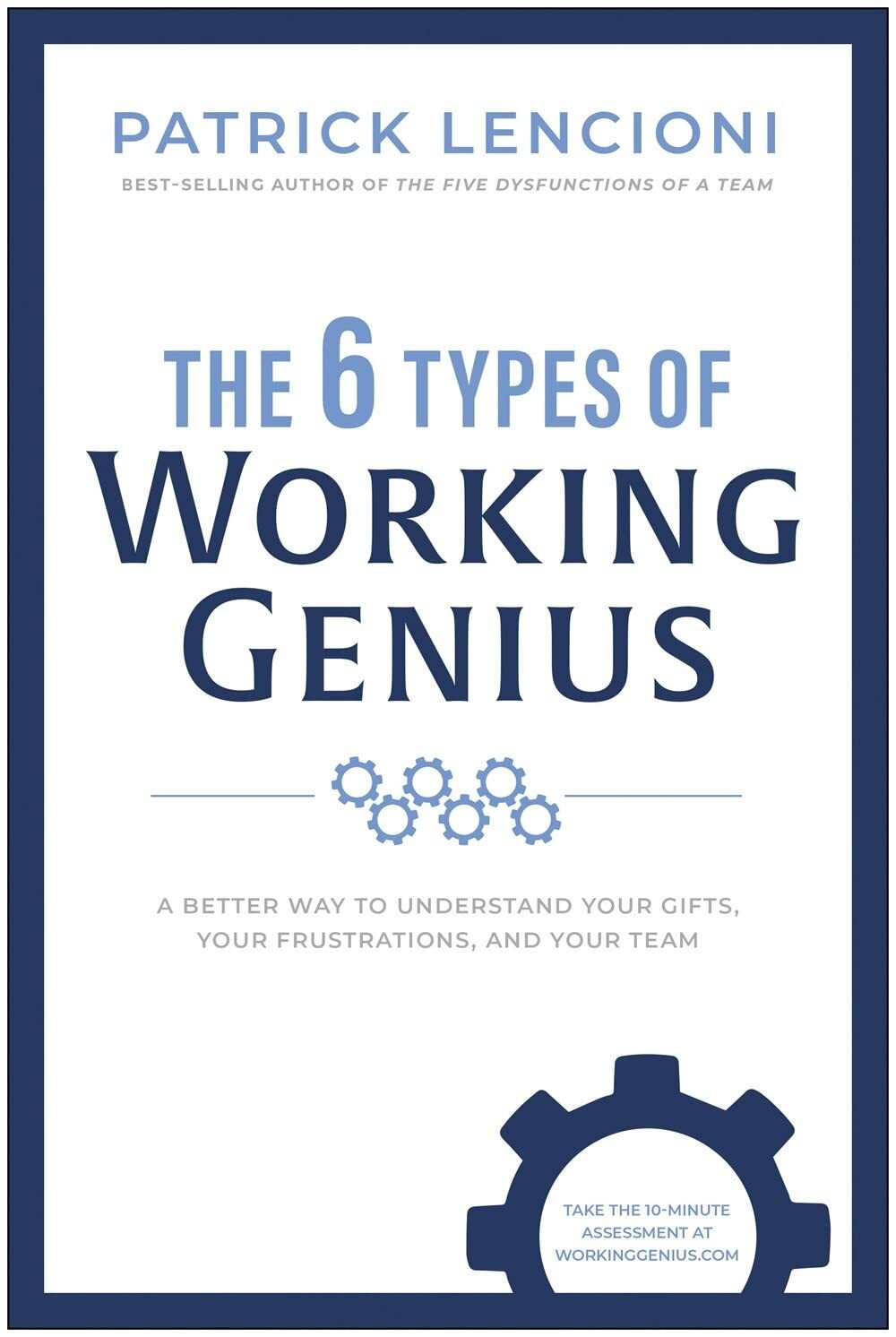 The 6 Types of Working Genius: A Better Way to Understand Your Gifts, Your Frustrations, and Your Team