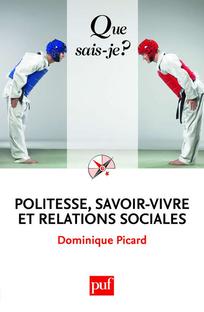 Politesse, savoir-vivre et relations sociales: « Que sais-je ? » n° 3380