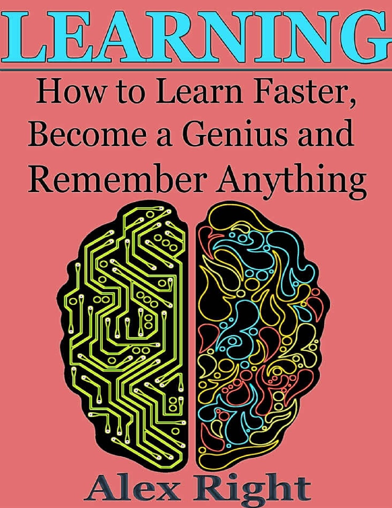 Learning: How to Learn Faster, Become a Genius and Remember Anything