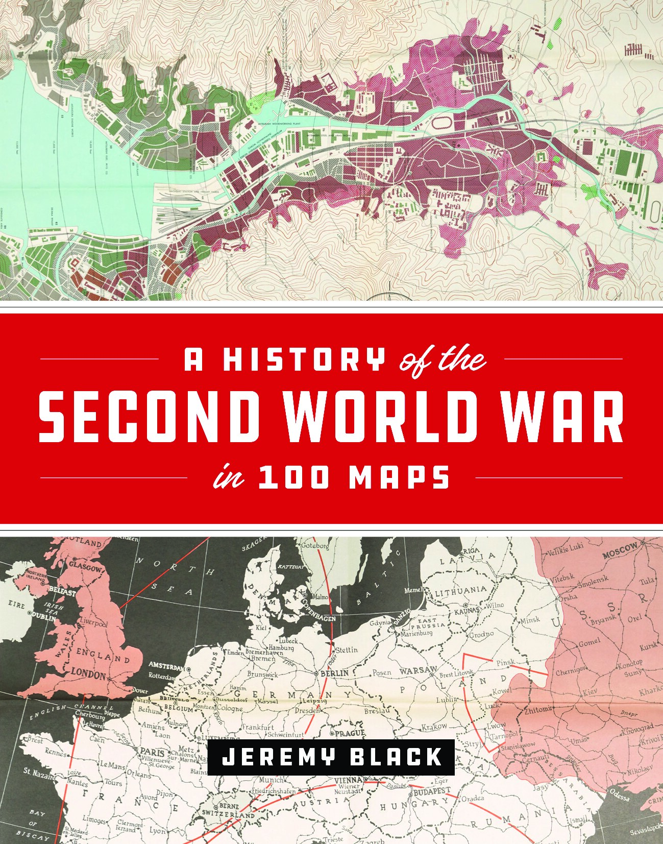 A History of the Second World War in 100 Maps