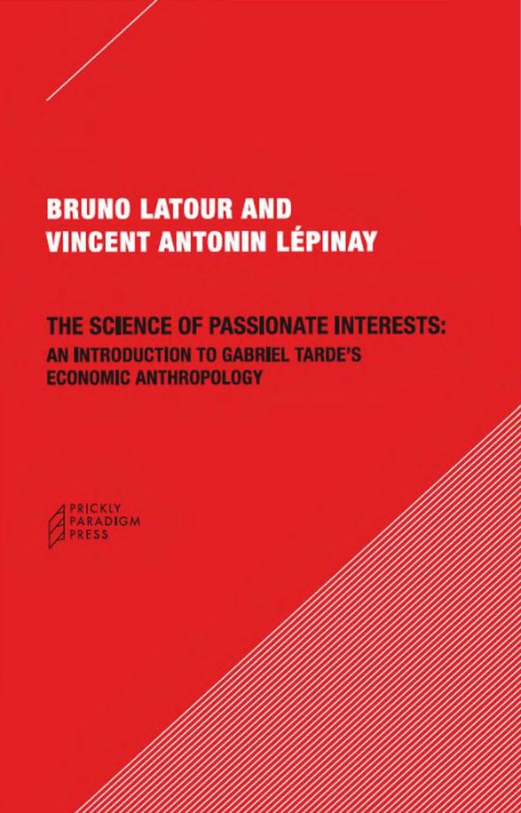 The Science of Passionate Interests: An Introduction to Gabriel Tarde's Economic Anthropology