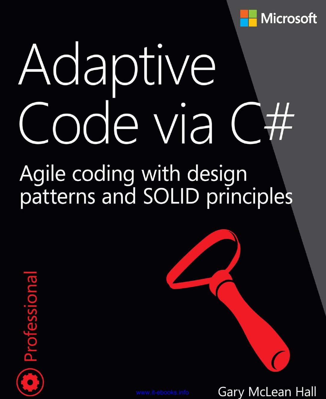 Adaptive Code via C#: Agile Coding With Design Patterns and SOLID Principles