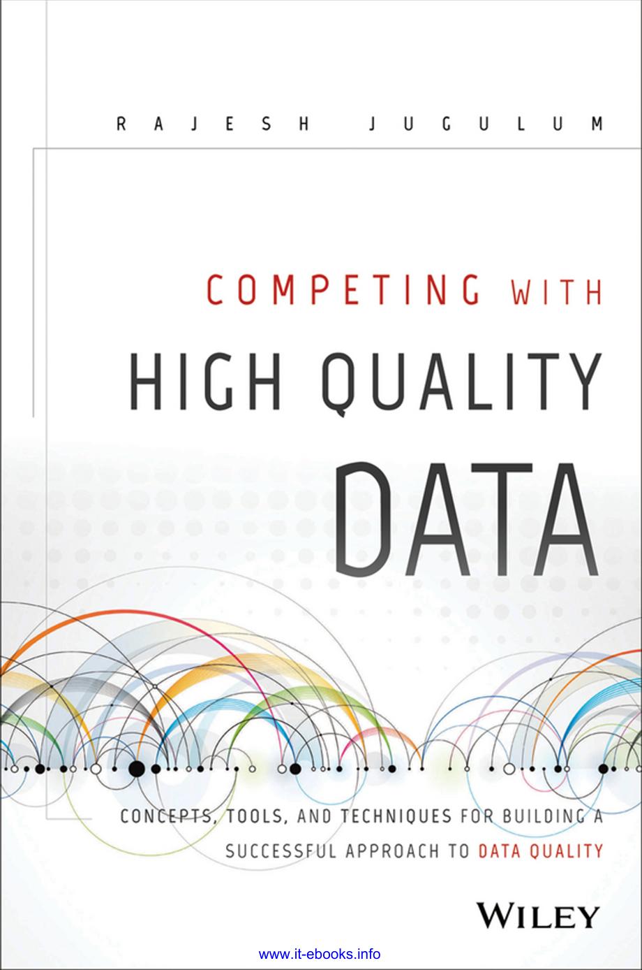 Competing With High Quality Data: Concepts, Tools, and Techniques for Building a Successful Approach to Data Quality