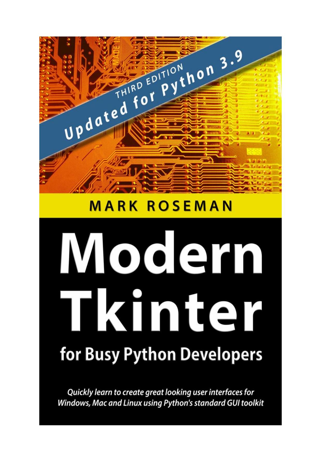 Modern Tkinter for Busy Python Developers: Quickly Learn to Create Great Looking User Interfaces for Windows, Mac and Linux Using Python's Standard GUI Toolkit