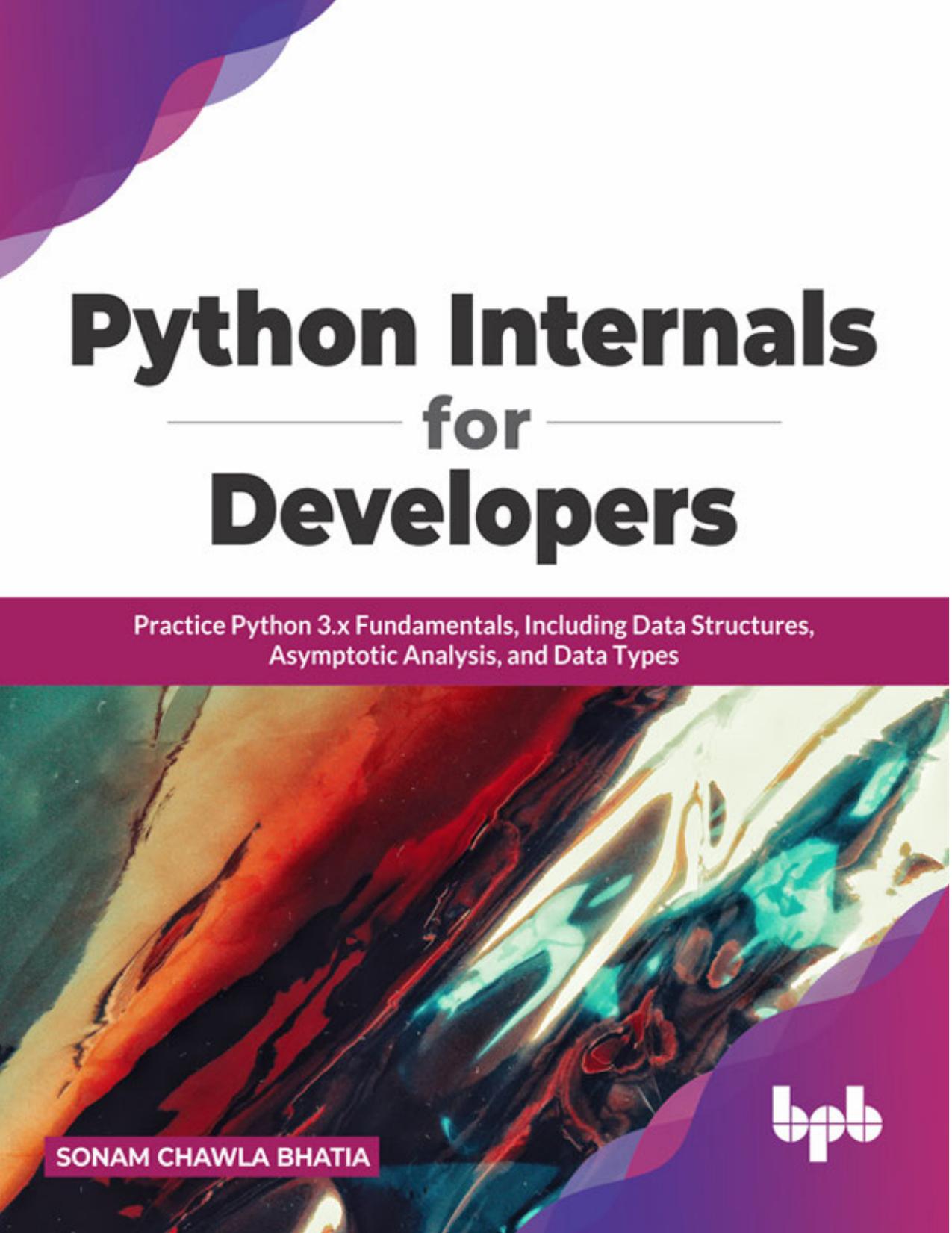 Python Internals for Developers: Practice Python 3.x Fundamentals, Including Data Structures, Asymptotic Analysis, and Data Types (English Edition)