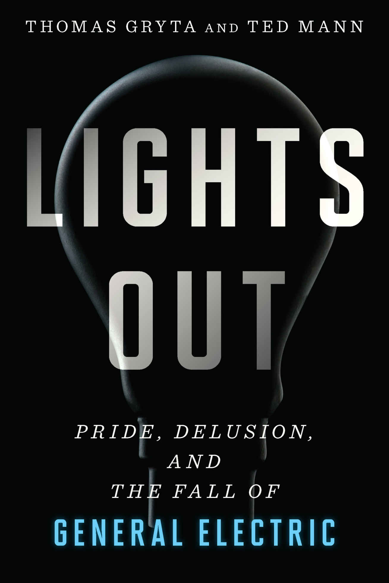 Lights Out: Pride, Delusion, and the Fall of General Electric