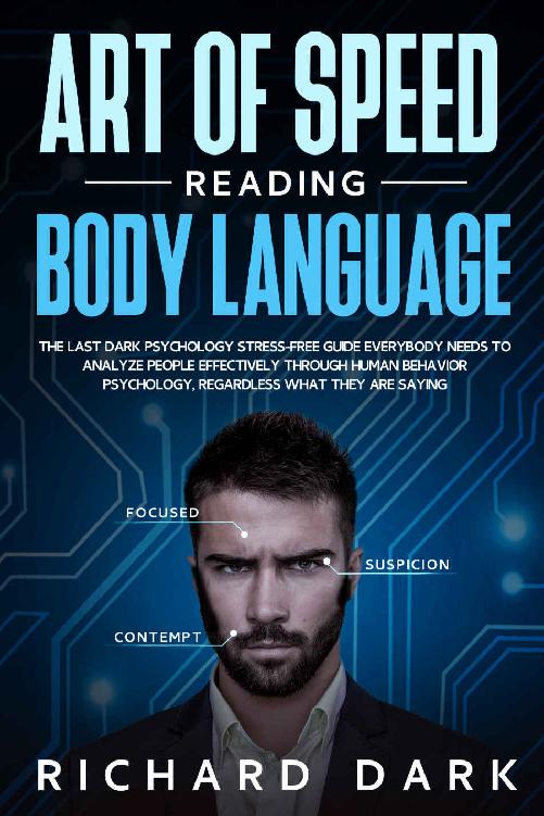 Art of Speed Reading Body Language: The Last Dark Psychology Stress-Free Guide Everybody Needs to Analyze People Effectively through Human Behavior Psychology, Regardless What They Are Saying