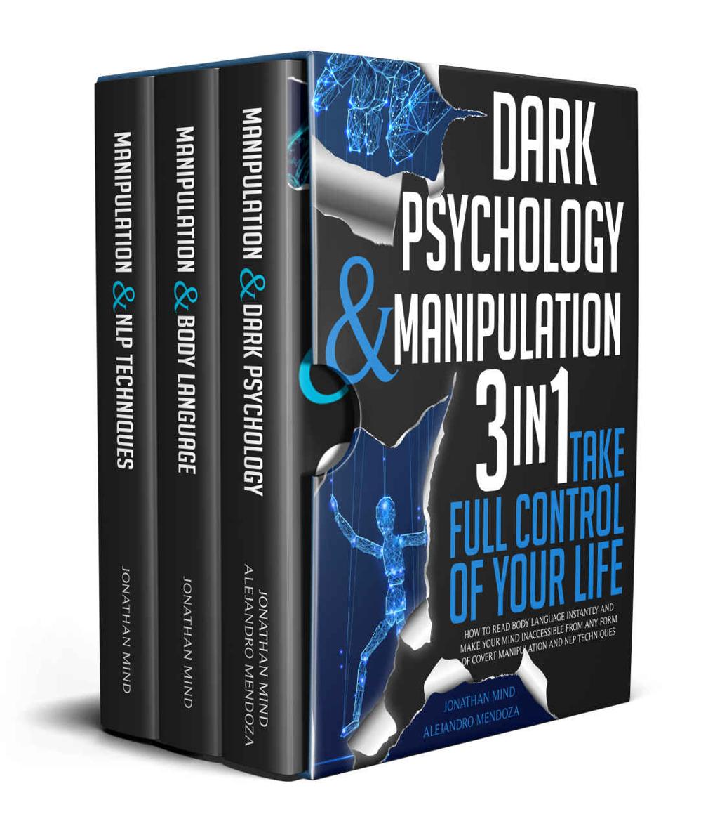 Dark Psychology and Manipulation: 3 IN 1. Take Full Control of Your Life. How to Read Body Language Instantly and Make Your Mind Inaccessible From Any ... (The Dark Psychology Series Book 6)