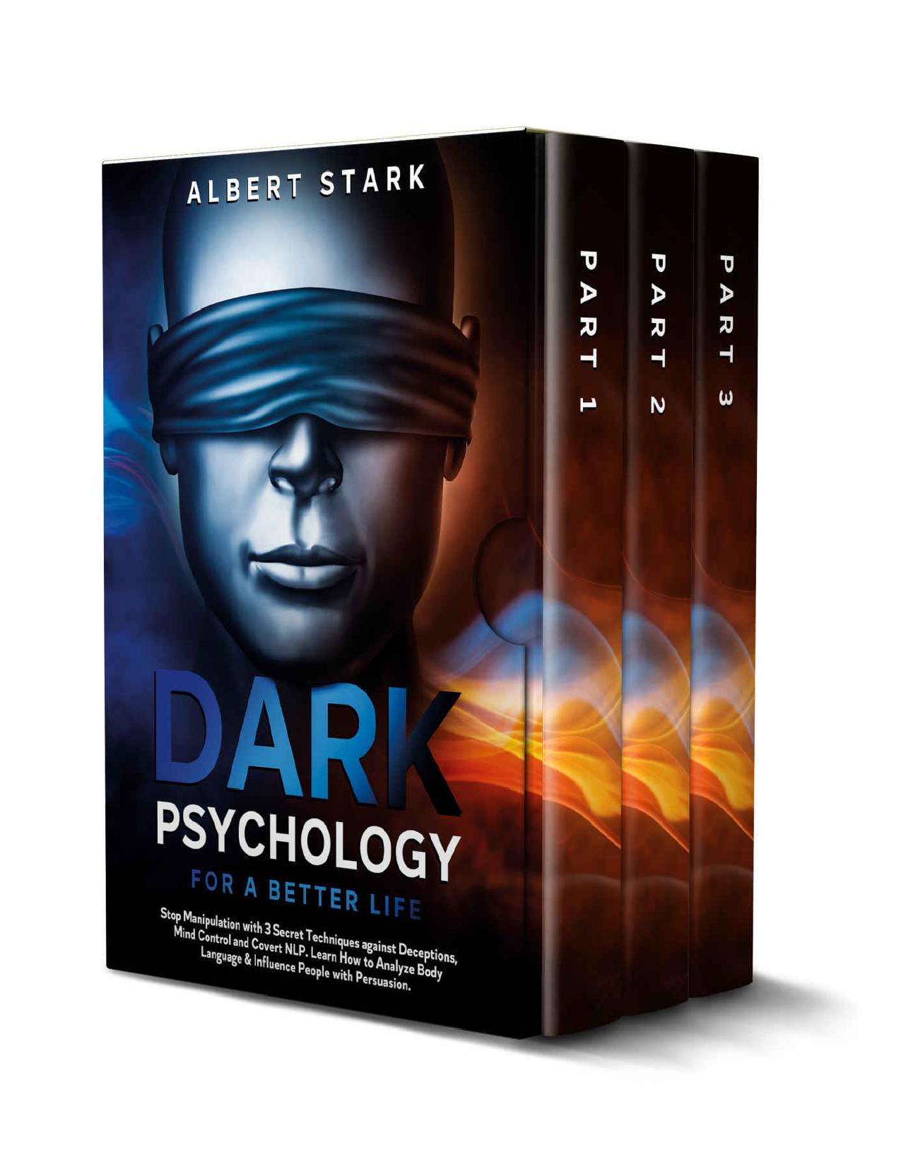 Dark Psychology for a Better Life: Stop Manipulation with 3 Secret Techniques against Deceptions, Mind Control and Covert NLP. Learn How to Analyze Body Language & Influence People with Persuasion.