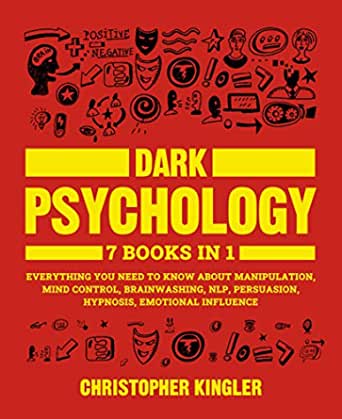 Dark Psychology: 7 Books in 1: Everything You Need to Know About Manipulation, Mind Control, Brainwashing, NLP, Persuasion, Hypnosis, Emotional Influence