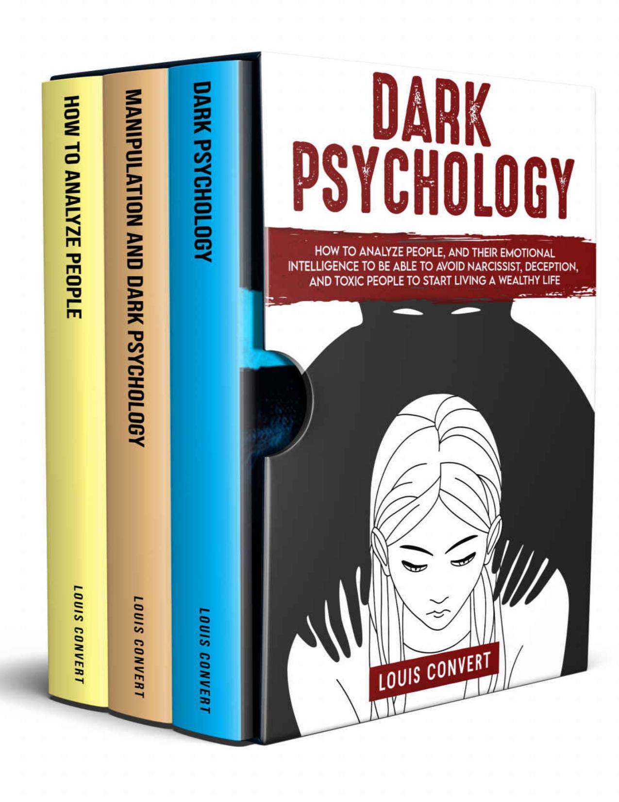 Dark Psychology: How to Analyze People, and Their Emotional Intelligence To Be Able to Avoid Narcissist, Deception, and Toxic People To Start Living A Wealthy Life