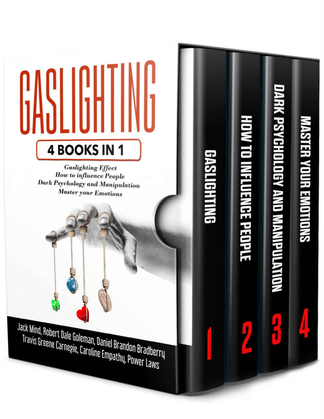 GASLIGHTING: 4 Books in 1: Gaslighting effect + How to influence people + Dark Psychology and Manipulation + Master your Emotions