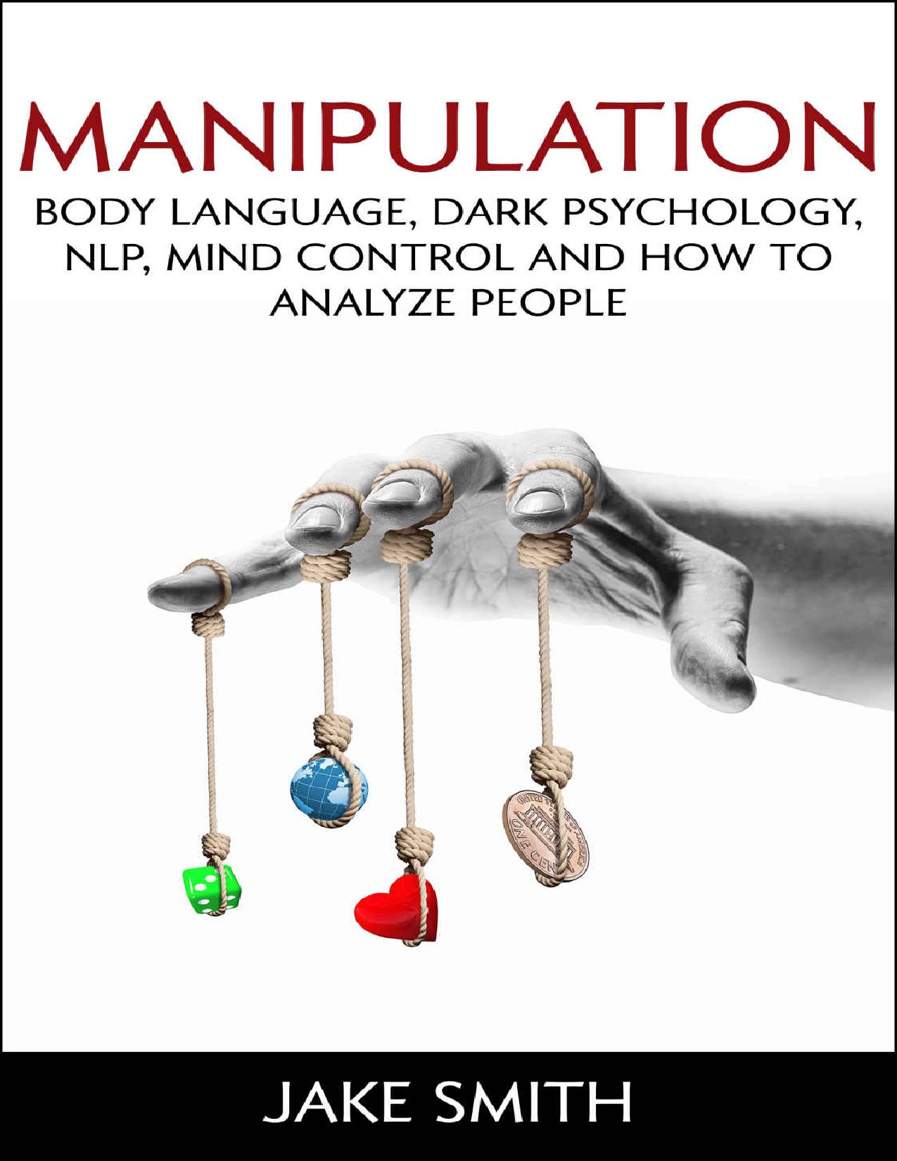 Manipulation, Body Language, Dark Psychology, NLP, Mind Control and How to Analyze People: Master your Emotions, Influence People, Brainwashing, Hypnotism, Stoicism, Personality Types and Persuasion