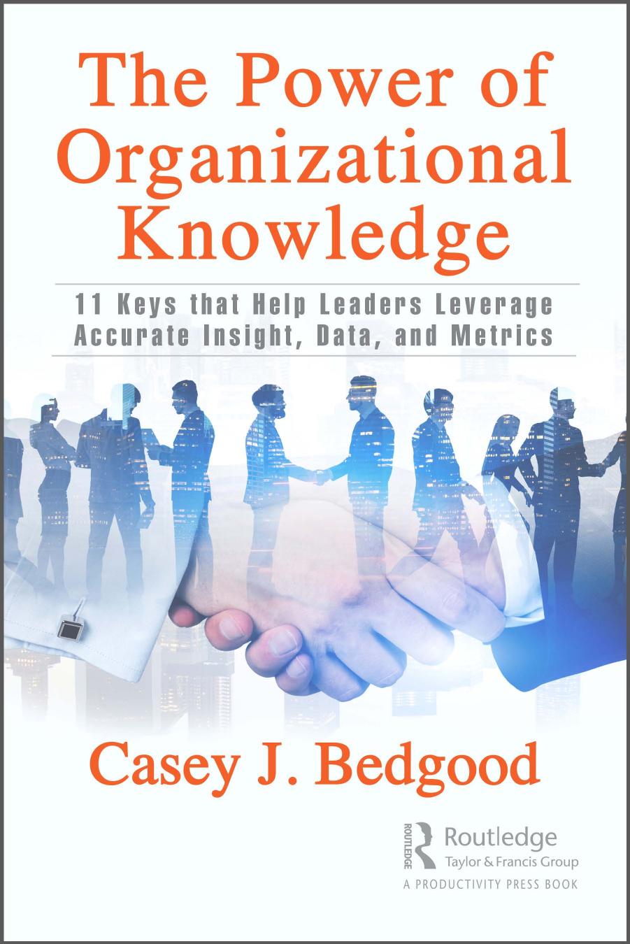 The Power of Organizational Knowledge; 11 Keys That Help Leaders Leverage Accurate Insight, Data, and Metrics