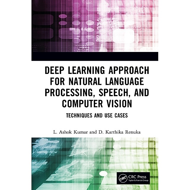 Deep Learning Approach for Natural Language Processing, Speech, and Computer Vision; Techniques and Use Cases