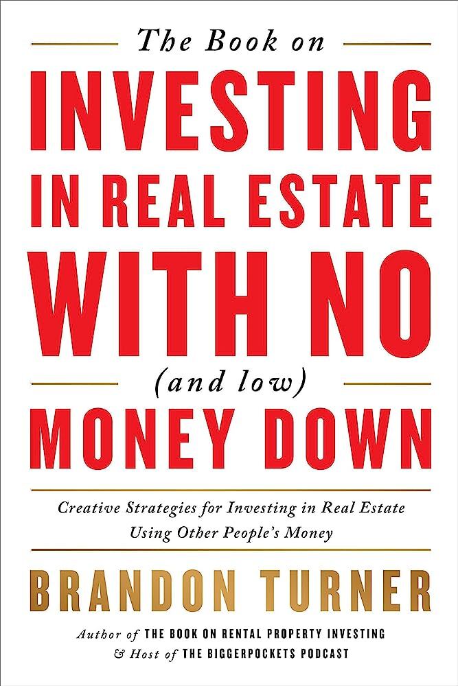 The Book on Investing in Real Estate with No (and Low) Money Down