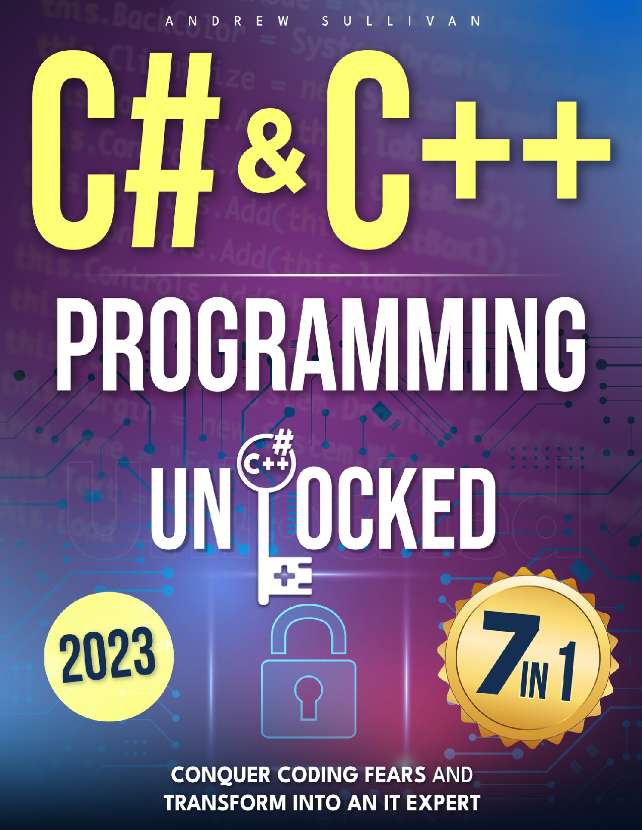 C# & C++ Programming Unlocked: [7 IN 1] Conquer Coding Fears, Master Game & Mobile/IoT Development, and Transform into an IT Expert