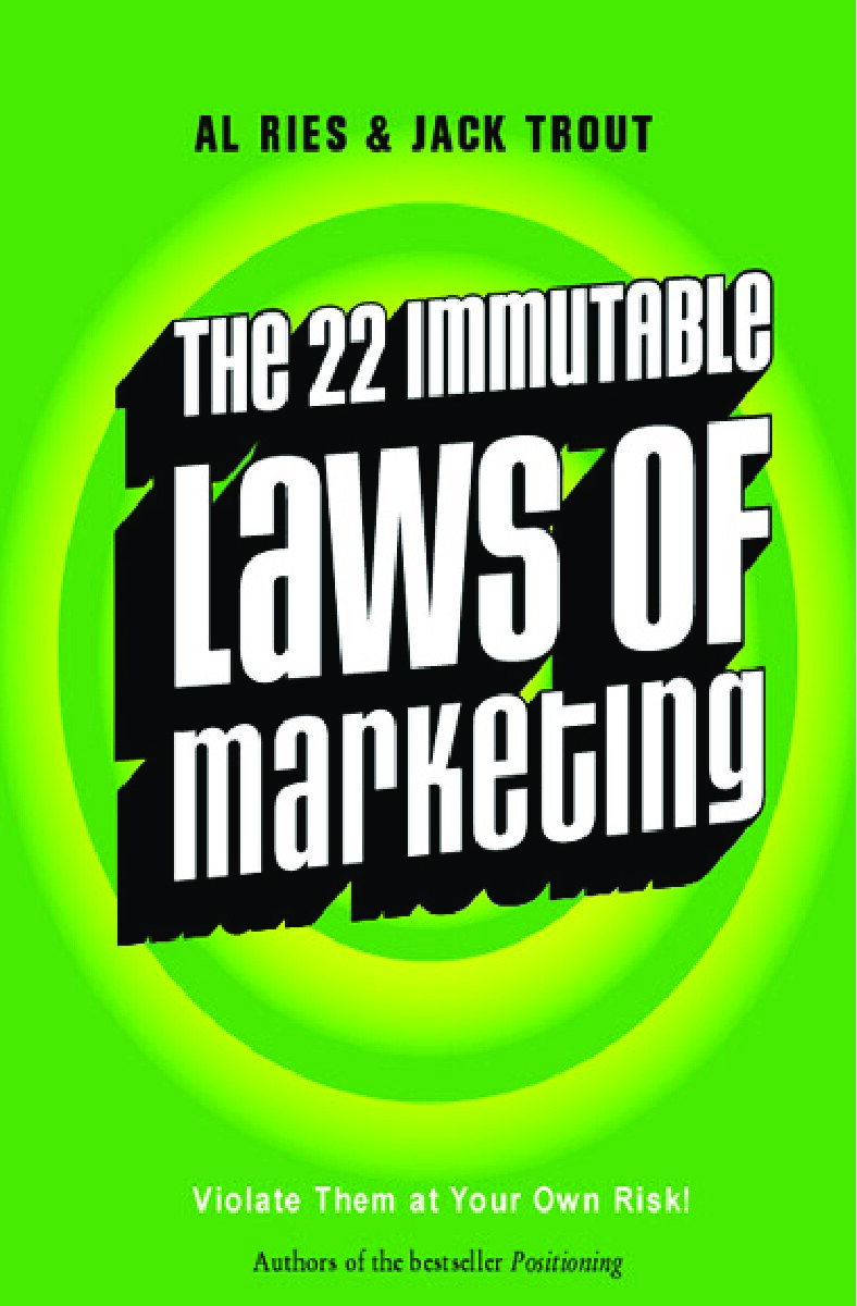 The 22 Immutable Laws of Marketing, Violate Them at Your Own Risk