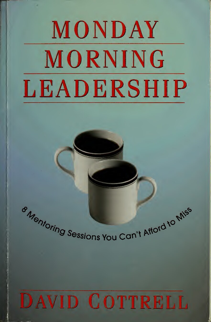 Monday morning leadership : 8 mentoring sessions you can't afford to miss