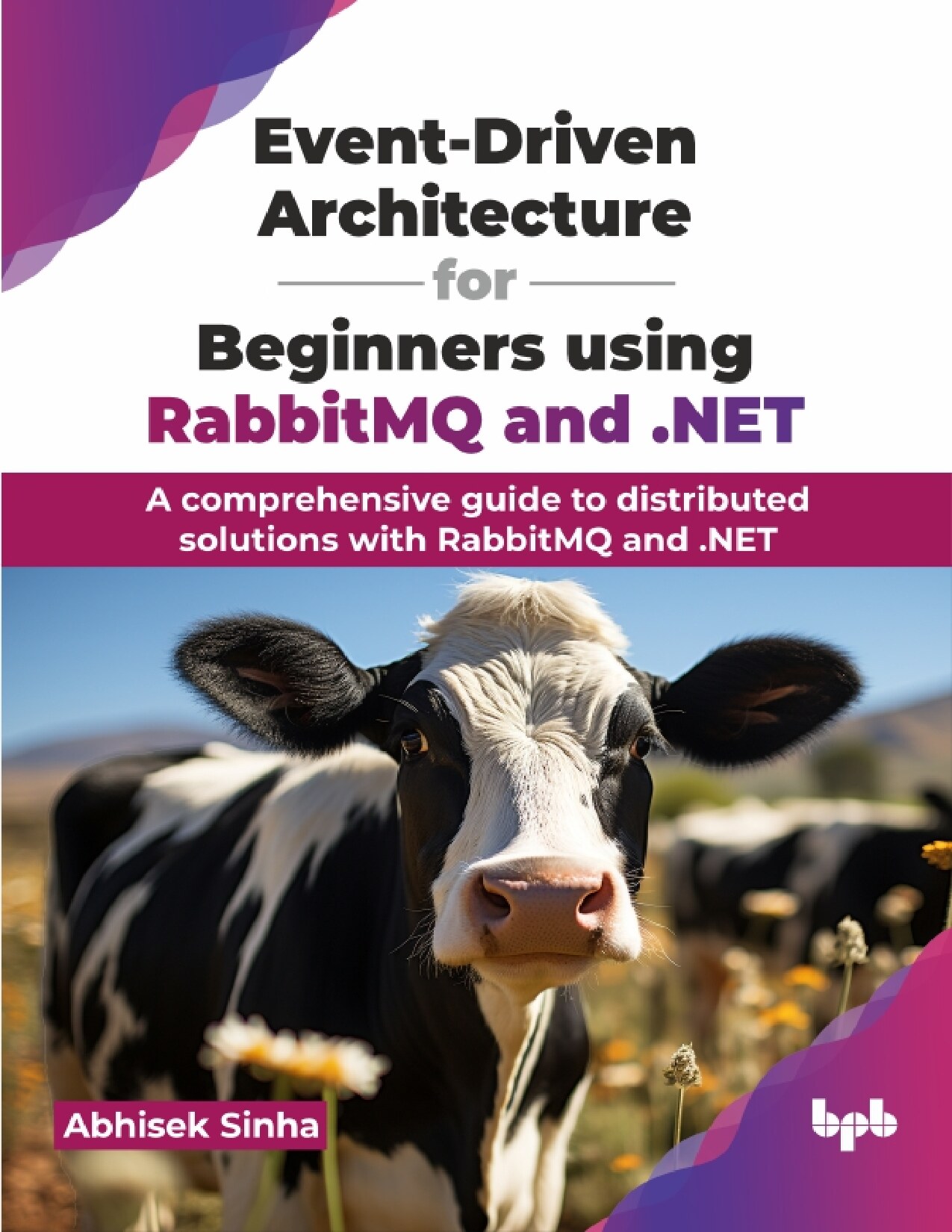 Event-Driven Architecture for Beginners Using RabbitMQ And . NET: A comprehensive guide to distributed solutions with RabbitMQ and .NET