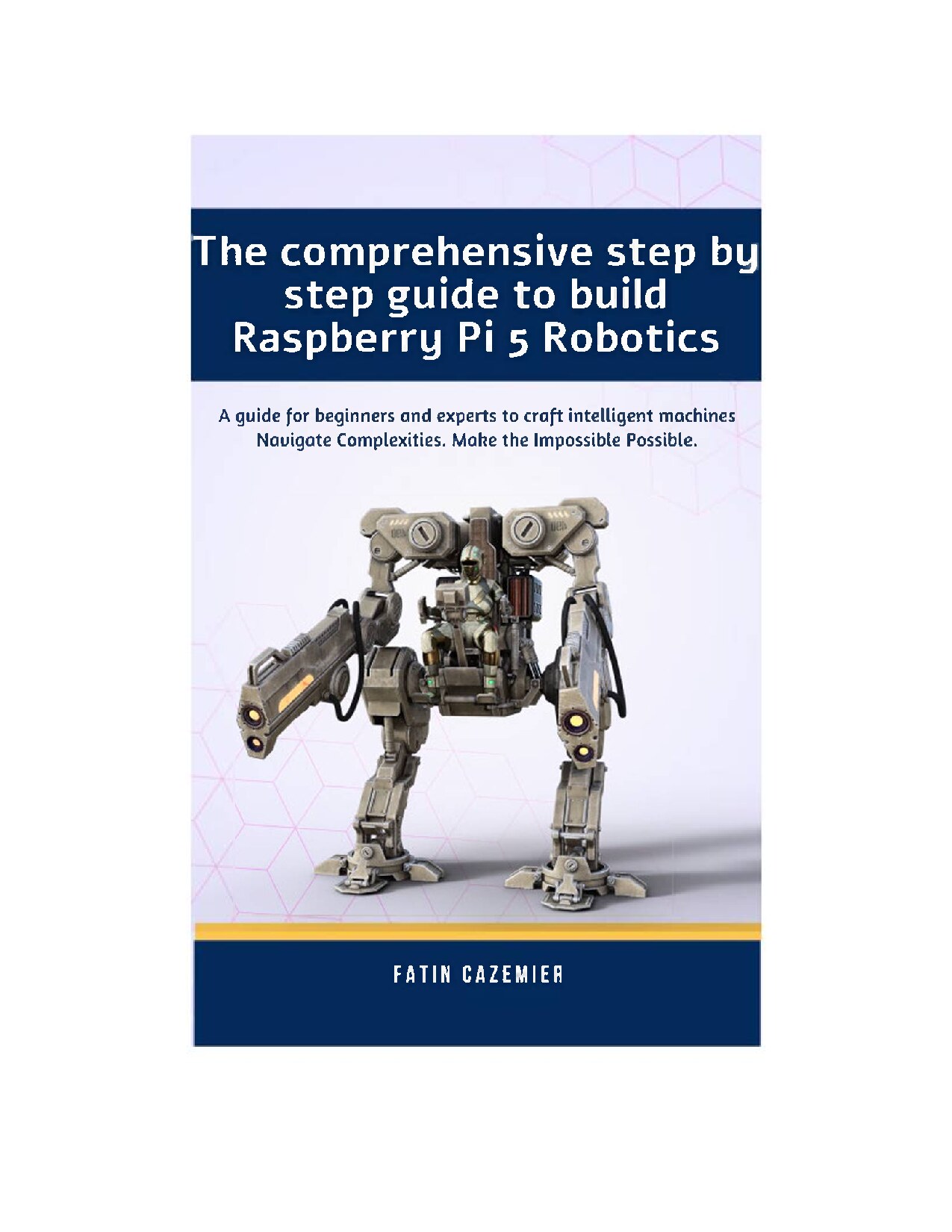 The comprehensive guide to build Raspberry Pi 5 Robotics...2024