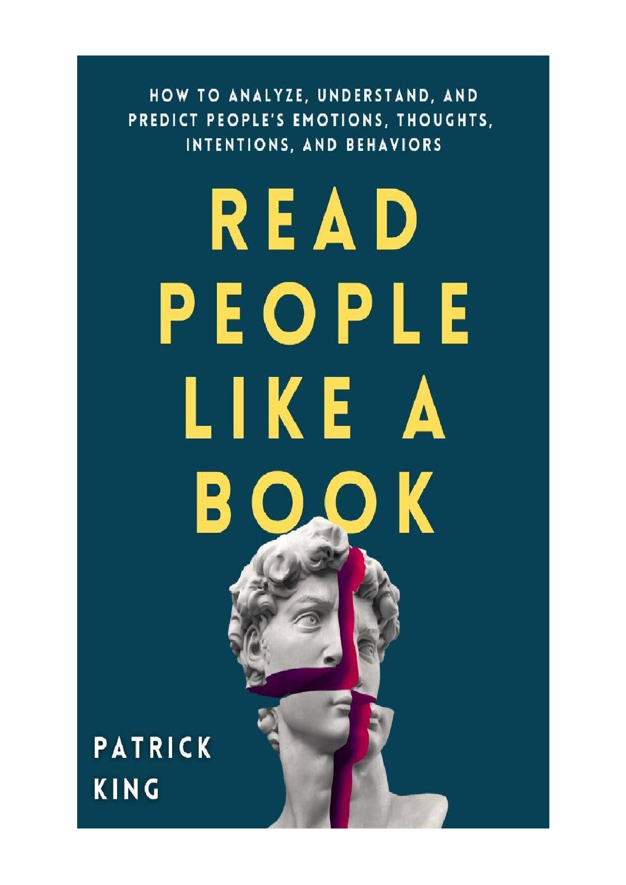 Read People Like a Book - How to Analyze, Understand, and Predict People’s Emotions, Thoughts