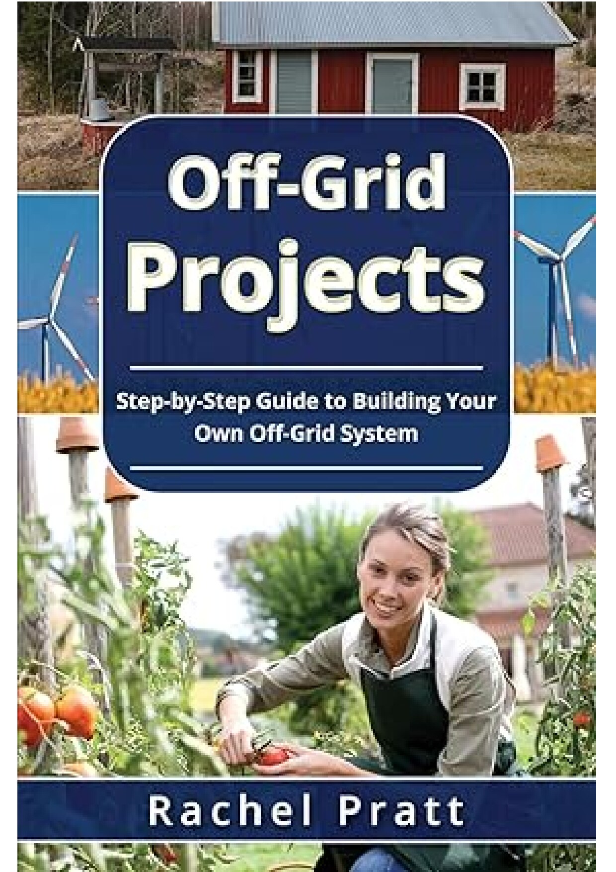 Off-Grid Projects - Step-by-Step Guide to Building Your Own Off-Grid System