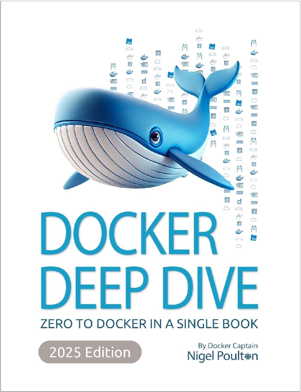 Docker Deep Dive. Zero to Docker in a single book 2025 Edition