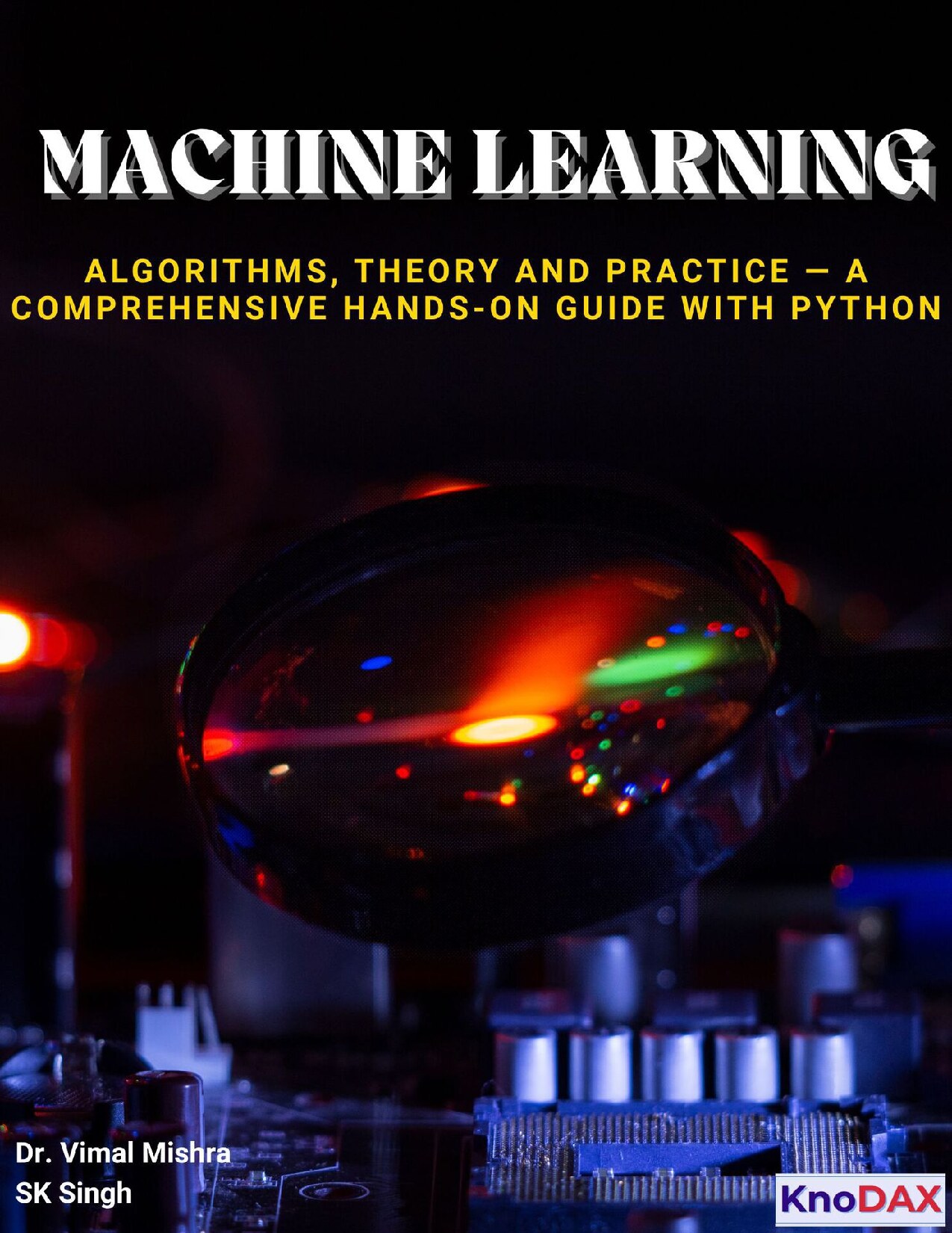 Machine Learning: Algorithms, Theory, and Practice — A Comprehensive Hands-On Guide with Python